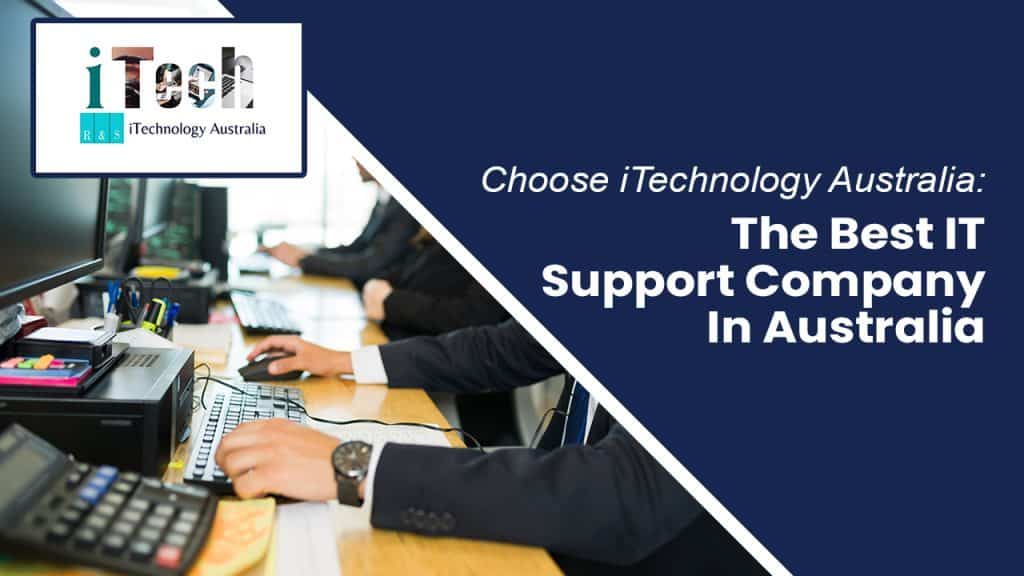 Choose iTechnology Australia: The Best IT Support Company In Australia