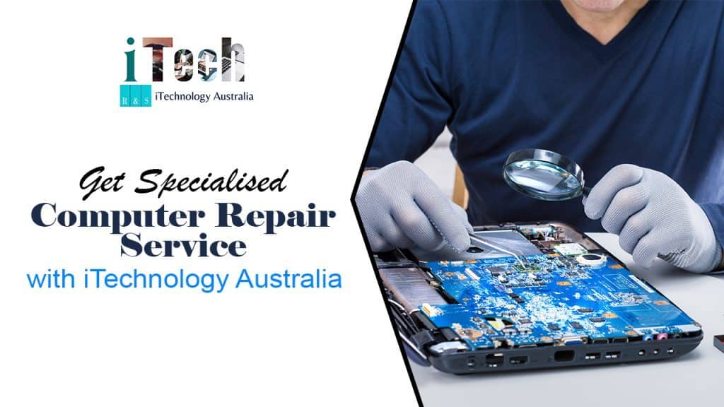 Get Specialised Computer Repair Service with ITechnology Australia